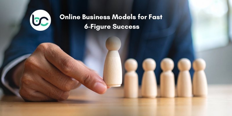 Online Business Models for Fast 6-Figure Success